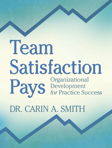 team satisfaction pays organizational development for practice success 1st edition carin a. smith 1885780192,