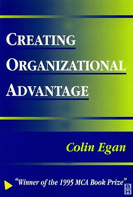 creating organizational advantage 1st edition colin egan 0080503322, 9780080503325