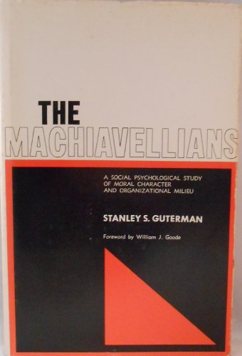 the machiavellians a social psychological study of moral character and organizational milieu 1st edition