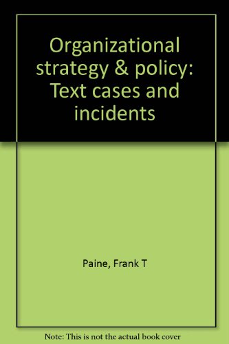 organizational strategy and policy text cases and incidents 1st edition paine, frank t 072167044x,