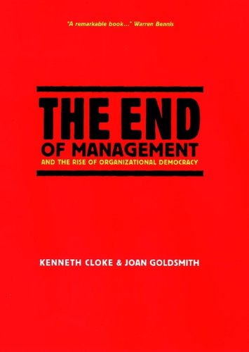 the end of management and the rise of organizational democracy 1st edition kenneth cloke, joan  goldsmith