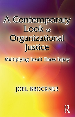 a contemporary look at organizational justice multiplying insult times injury 1st edition joel brockner