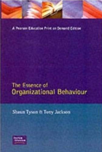 the essence of organizational behaviour 1st edition shaun tyson 0132848376, 9780132848374