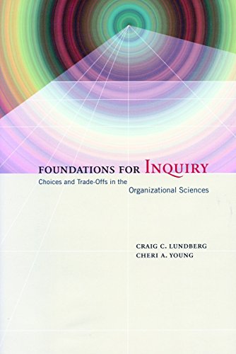 foundations for inquiry choices and trade offs in the organizational sciences 1st edition craig lundberg, 