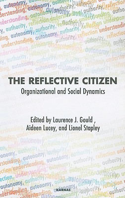 the reflective citizen organizational and social dynamics 1st edition laurence j. gould 1855758164,