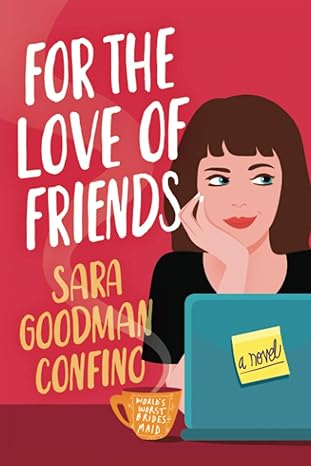 for the love of friends a novel  sara goodman confino 1542027594, 978-1542027595