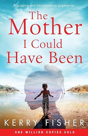 the mother i could have been a gripping and heartbreaking page turner  kerry fisher 1838880283, 978-1838880286