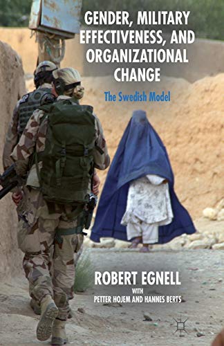 gender military effectiveness and organizational change the swedish model 1st edition r. egnell , p. hojem ,