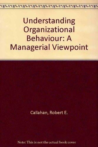 understanding organizational behavior a managerial viewpoint 1st edition robert e. callahan 0675201985,
