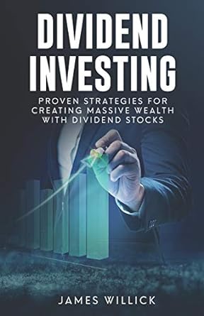 dividend investing proven strategies for creating massive wealth with dividend stocks 1st edition james