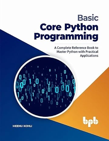 basic core python programming a complete reference book to master python with practical applications 1st