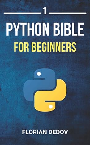 python bible for beginners volume 1 1st edition florian dedov 1076241824, 978-1076241825