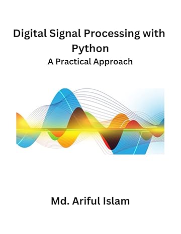 digital signal processing with python a practical approach 1st edition md. ariful islam 979-8376783542
