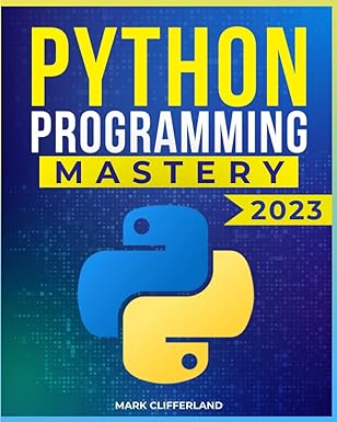 python programming mastery 2023 1st edition mark clifferland 979-8392299553