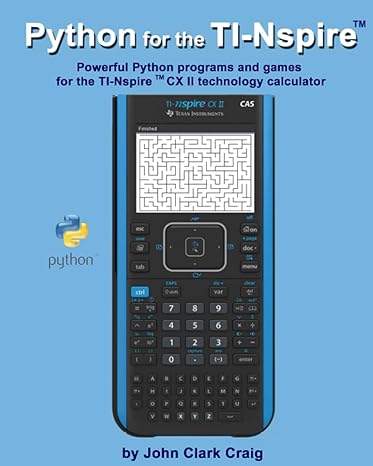python for the ti nspire powerful python programs and games for the ti nspire cx ii technology calculator 1st