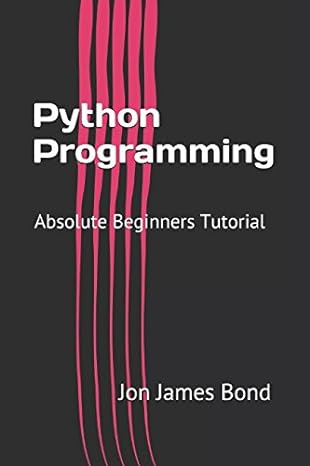 python programming absolute beginners tutorial 1st edition jon james bond 1520257015, 978-1520257013