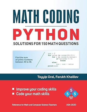 math coding python solutions for 150 math questions 1st edition tayyip oral ,farukh khalilov 979-8642359549