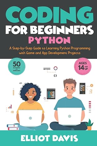 coding for beginners python a step by step guide to learning python programing with game and app development
