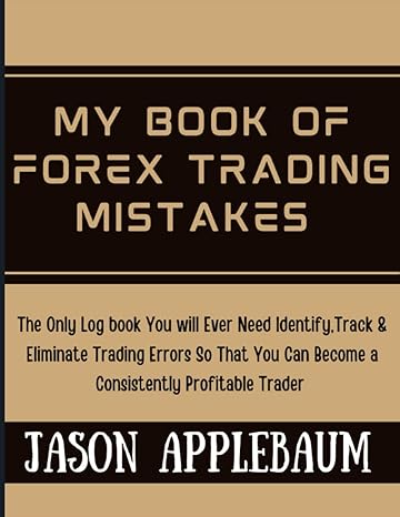 my book of forex trading mistakes the only log book you will ever need to identify track and eliminate