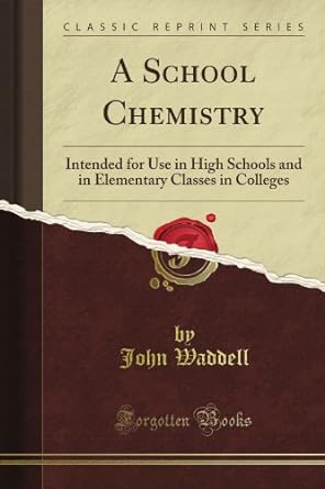 a school chemistry intended for use in high schools and in elementary classes in colleges 1st edition jules