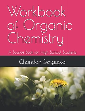 workbook of organic chemistry a source book for high school students 1st edition chandan sengupta