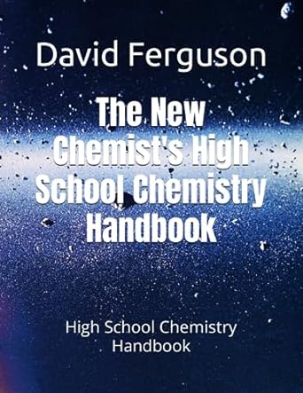 the new chemists high school chemistry handbook 1st edition mr. david joshua ferguson amrsc 979-8850920845