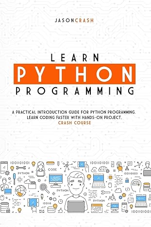 learn python programming a practical introduction guide for python programming learn coding faster with hands
