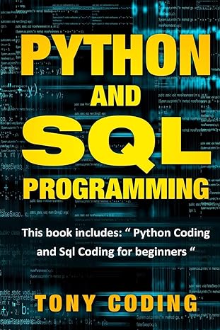 python and sql programming this book includes python coding and sql coding for beginners 1st edition tony