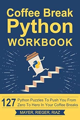 coffee break python workbook 127 python puzzles to push you from zero to hero in your coffee breaks 1st