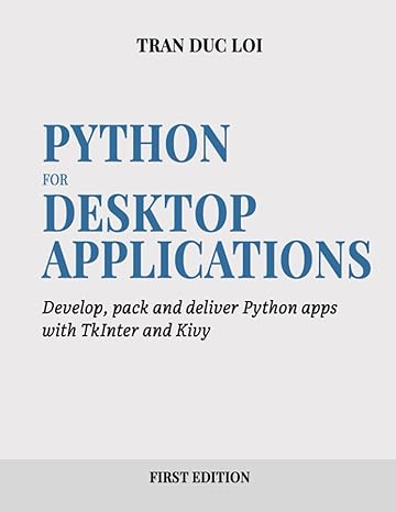 python for desktop applications how to develop pack and deliver python applications with tkinter and kivy 1st