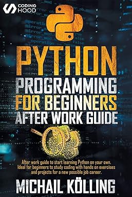 python programming for beginners after work guide to start learning python on your own ideal for beginners to