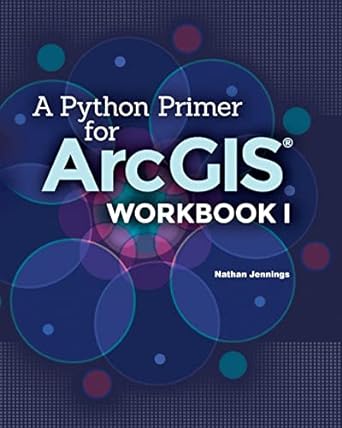 a python primer for arcgis workbook i 1st edition nathan jennings 1505893321, 978-1505893328
