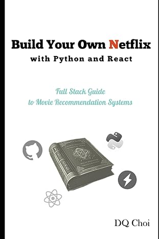 build your own netflix with python and react a full stack guide to movie recommendation systems 1st edition