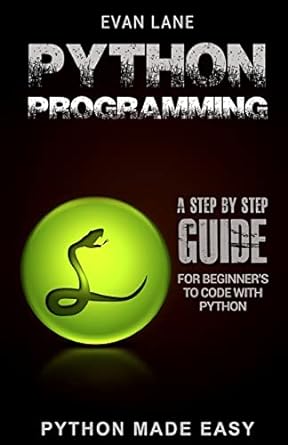 python programming a step by step beginner s guide to code with python 2nd edition evan lane 1545304270,