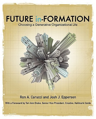 future in formation choosing a generative organizational life 1st edition ron carucci,  josh epperson
