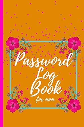 password log book for mom a journal to protect the many different usernames and passwords we use in our