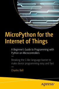 micropython for the internet of things a beginners guide to programming with python on microcontrollers 1st