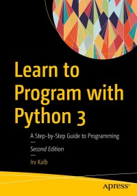 learn to program with python 3 a step by step guide to programming 2nd edition irv kalb 1484238788,