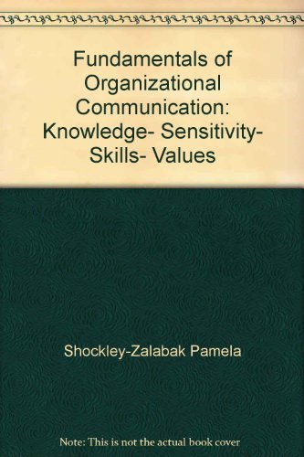 fundamentals of organizational communication knowledge sensitivity skills values 1st edition shockley zalabak
