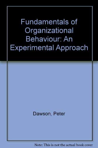 fundamentals of organizational behavior an experimental approach 1st edition dawson, peter p. 0133415619,