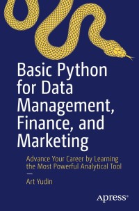basic python for data management finance and marketing 1st edition art yudin 1484271882, 9781484271889