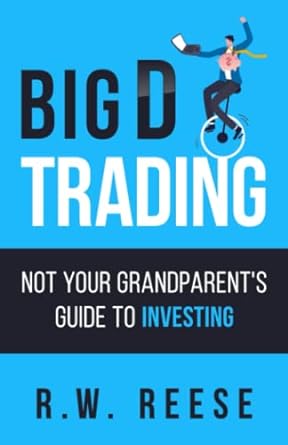 big d trading not your grandparent s guide to investing 1st edition r.w. reese 979-8359220903