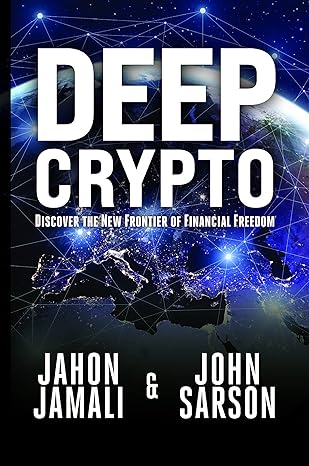 deep crypto discover the new frontier of financial freedom 1st edition jahon jamali ,john sarson 1954437420,