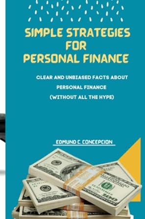 simple strategies for personal finance clear and unbiased facts about personal finance 1st edition edmund c.