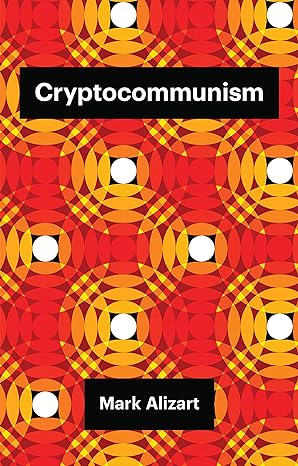 cryptocommunism 1st edition mark alizart ,robin mackay 1509538585, 978-1509538584