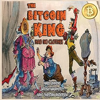 the bitcoin king had no clothes 1st edition mark simmons ,satoshi nakamoto ,hans christian andersen