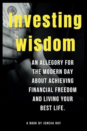 investing wisdom an allegory for the modern day about achieving financial freedom and living your best life