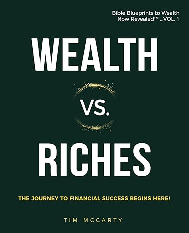 wealth vs riches the journey to financial success begins here 1st edition tim mccarty 0578385619,