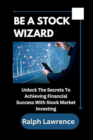 be a stock wizard unlock the secrets to achieving financial success with stock market investing 1st edition