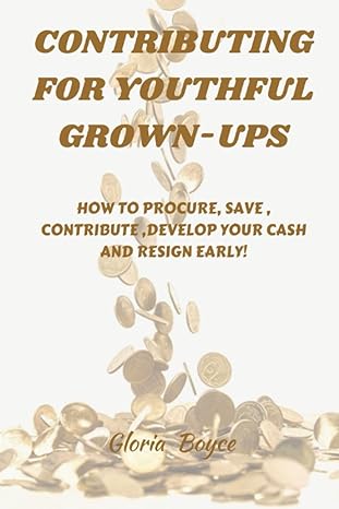 contributing for youthful grown ups how to procure save contribute develop your cash and resign early 1st